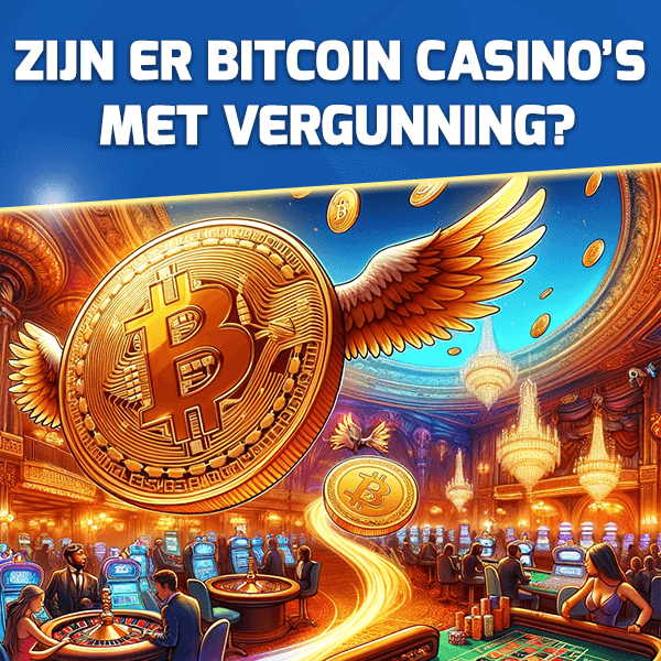 Zijn er Bitcoin casino’s met vergunning?