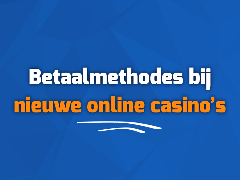 betaalmethods nieuwe online casino's