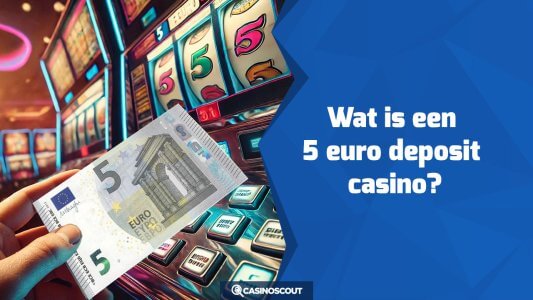 Wat is een 5 euro deposit casino?